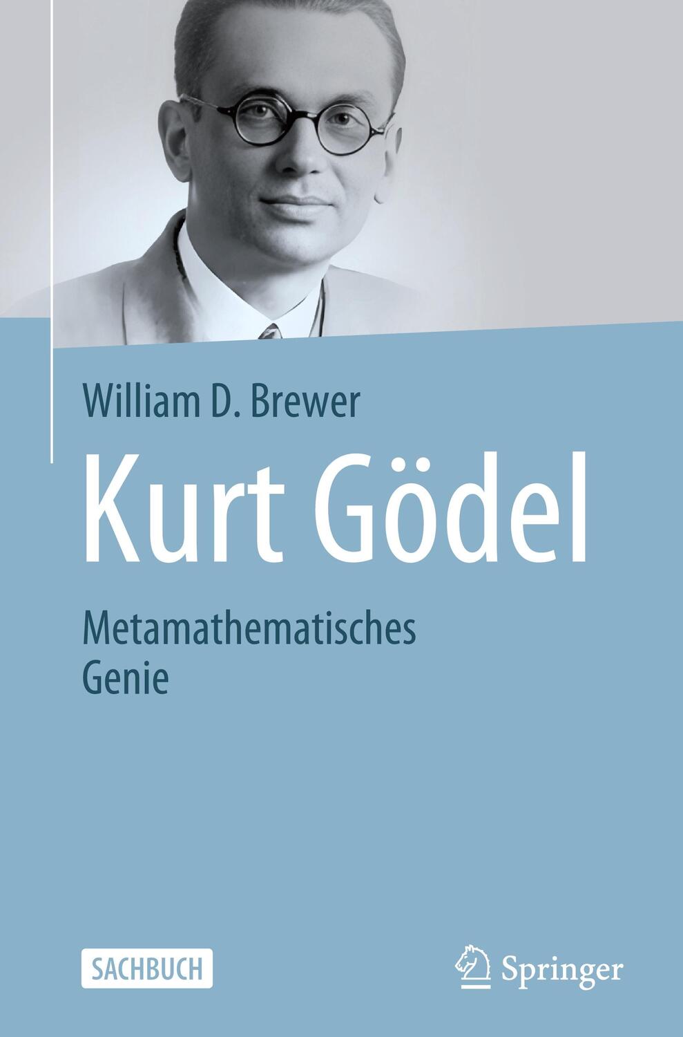 Cover: 9783031431500 | Kurt Gödel | Metamathematisches Genie | William D. Brewer | Buch