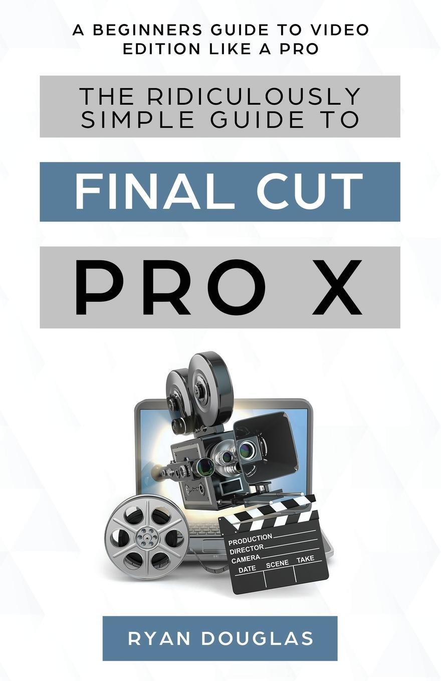 Cover: 9781629177731 | The Ridiculously Simple Guide to Final Cut Pro X | Douglas Ryan | Buch