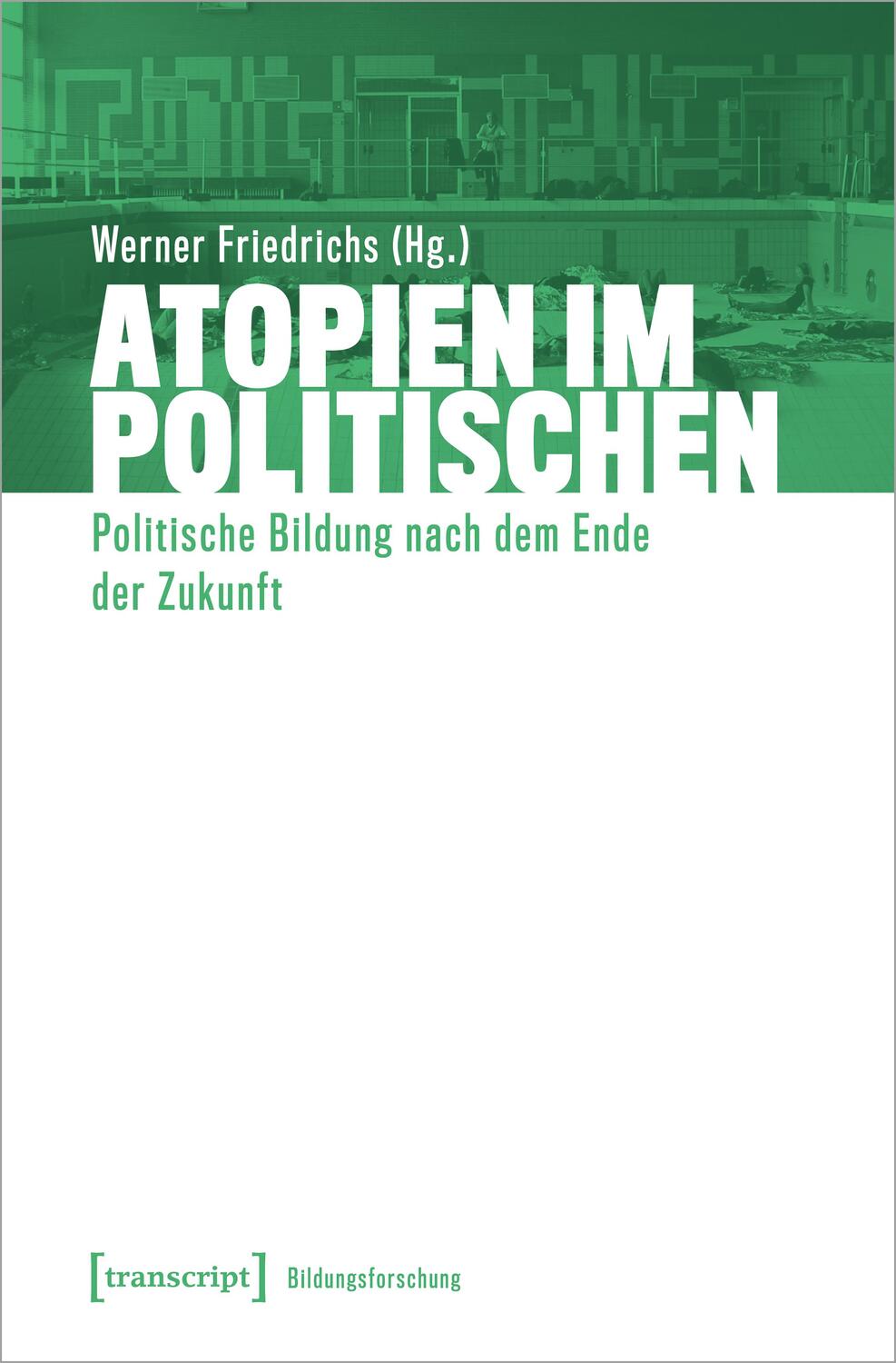 Cover: 9783837652017 | Atopien im Politischen | Politische Bildung nach dem Ende der Zukunft