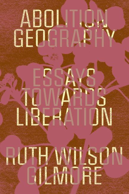 Cover: 9781839761713 | Abolition Geography | Essays Towards Liberation | Ruth Wilson Gilmore