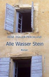 Cover: 9783943446395 | Alle Wasser Stein | Roman | René Müller-Ferchland | Buch | 232 S.