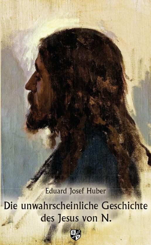 Cover: 9783810702968 | Die unwahrscheinliche Geschichte des Jesus von N. | Eduard Josef Huber