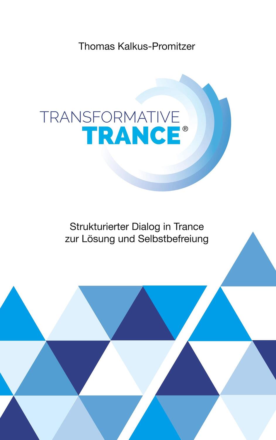 Cover: 9783744885997 | Transformative Trance® | Thomas Kalkus-Promitzer | Taschenbuch | 2018