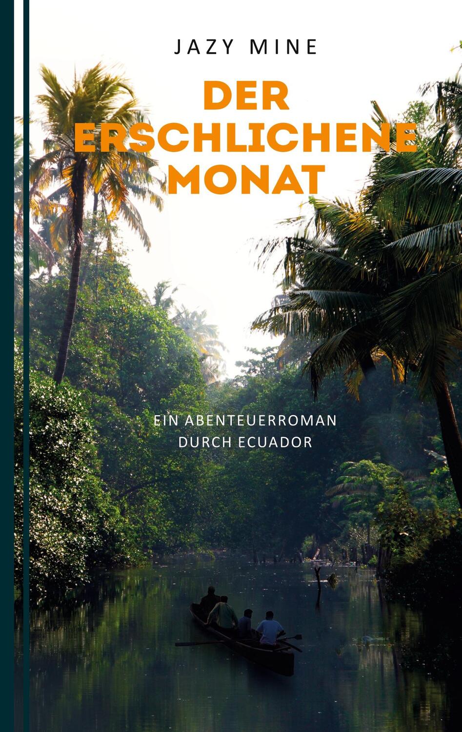 Cover: 9783756225026 | Der erschlichene Monat | Ein Abenteuerroman durch Ecuador | Jazy Mine