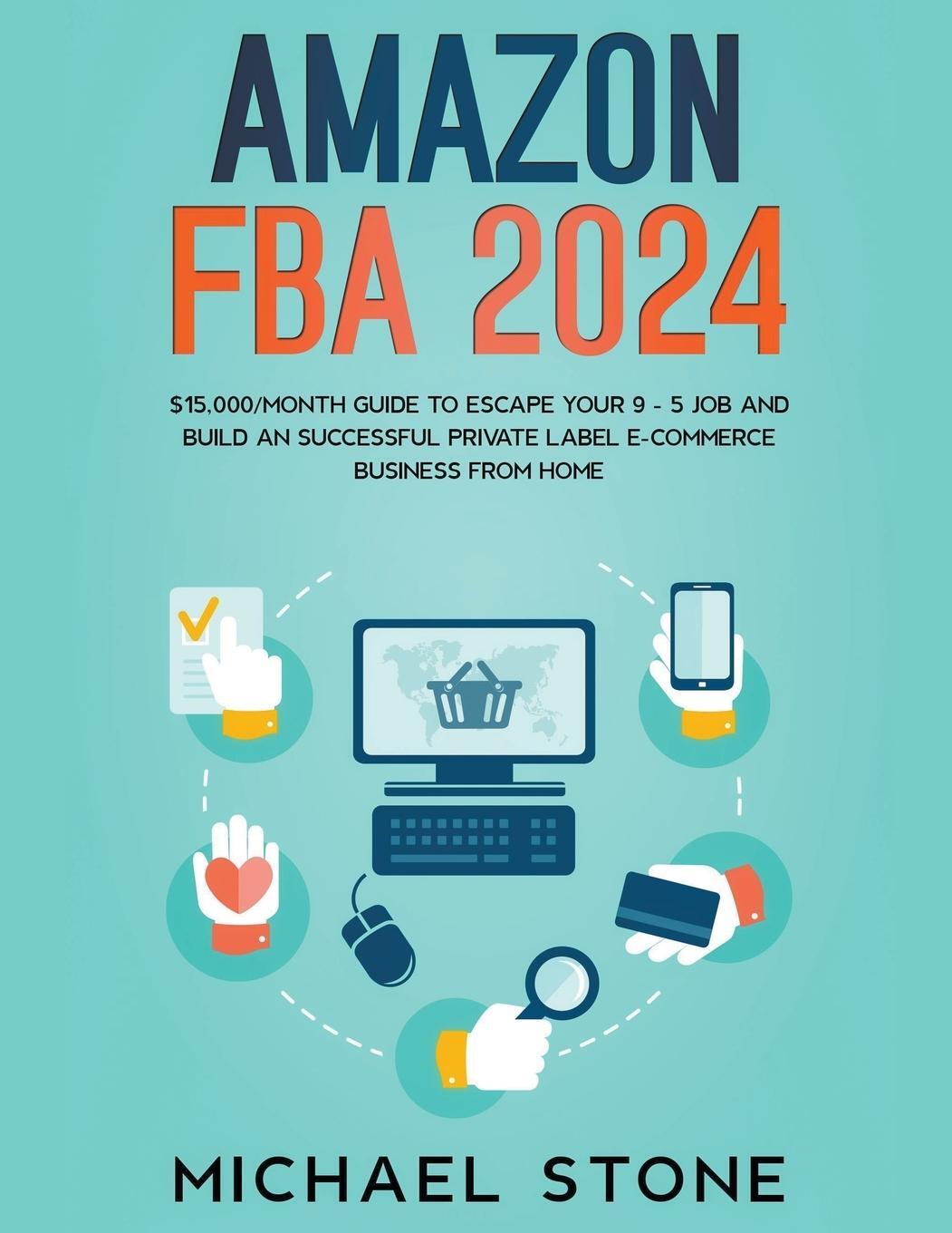 Cover: 9781393970392 | Amazon FBA 2024 $15,000/Month Guide To Escape Your 9 - 5 Job And...
