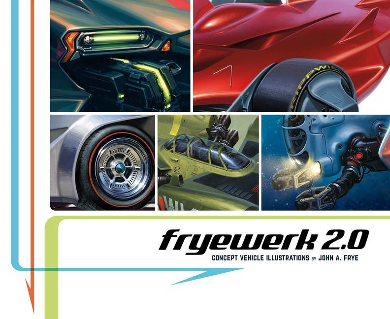 Cover: 9781624650758 | Fryewerk 2.0: Concept Vehicle Illustrations by John A. Frye | Frye