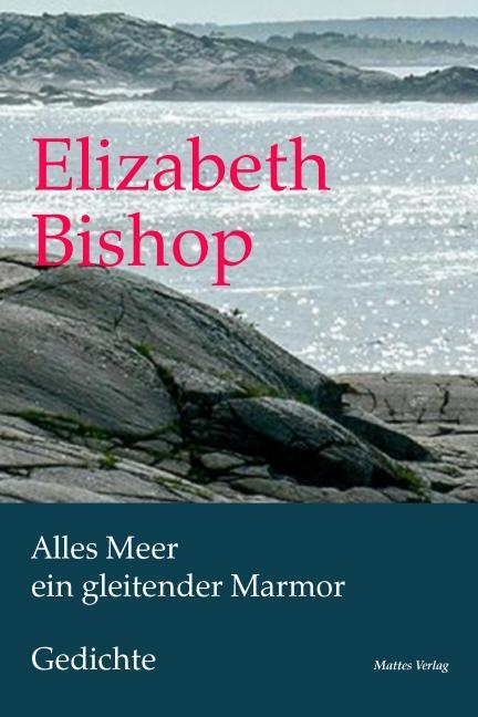 Cover: 9783868090451 | Alles Meer ein gleitender Marmor | Gedichte. Zweisprachig | Bishop