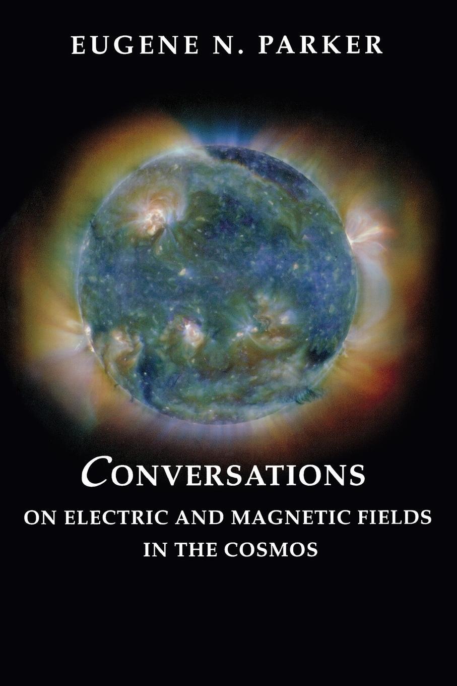 Cover: 9780691128412 | Conversations on Electric and Magnetic Fields in the Cosmos | Parker