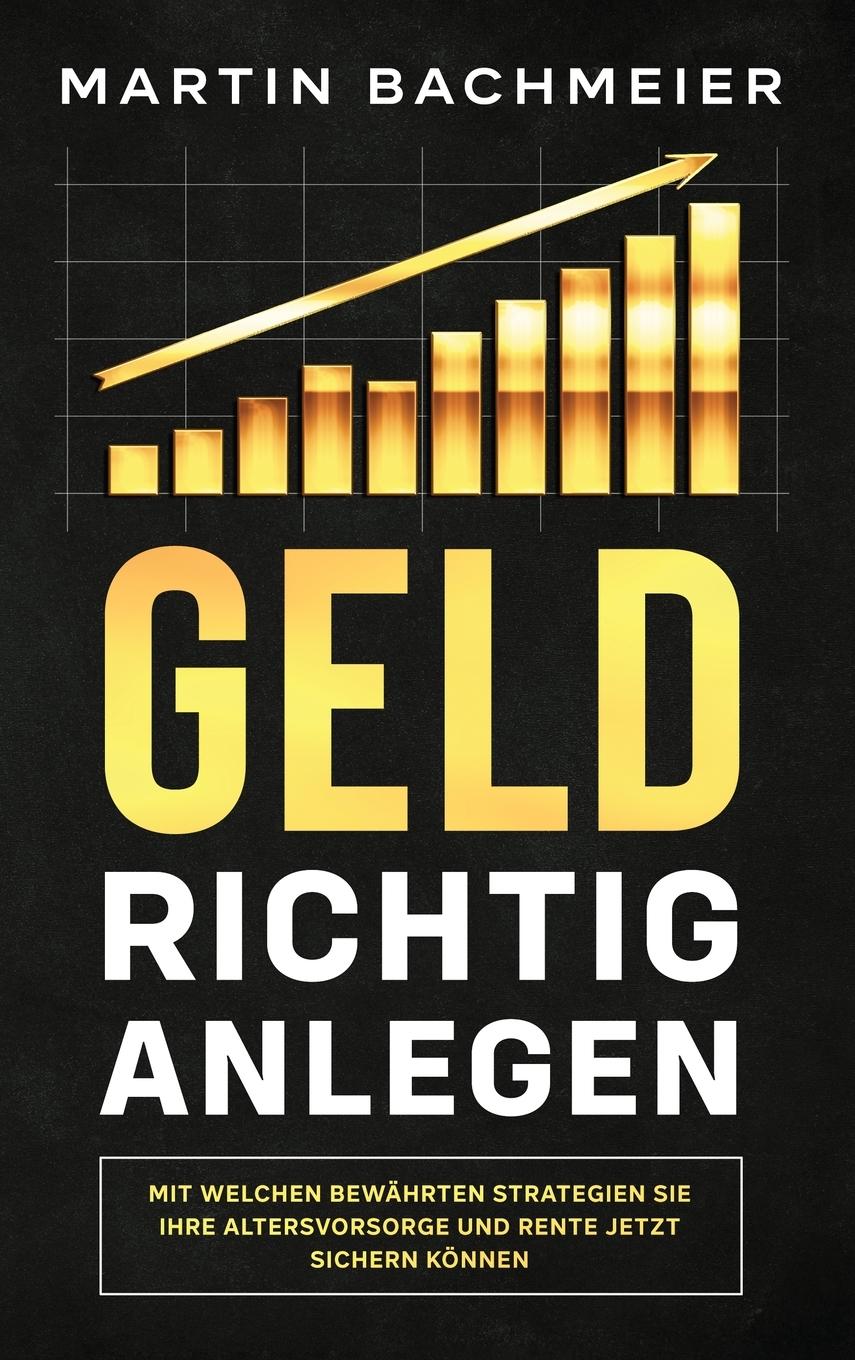 Cover: 9781647801267 | Geld richtig anlegen | Martin Bachmeier | Buch | 2020