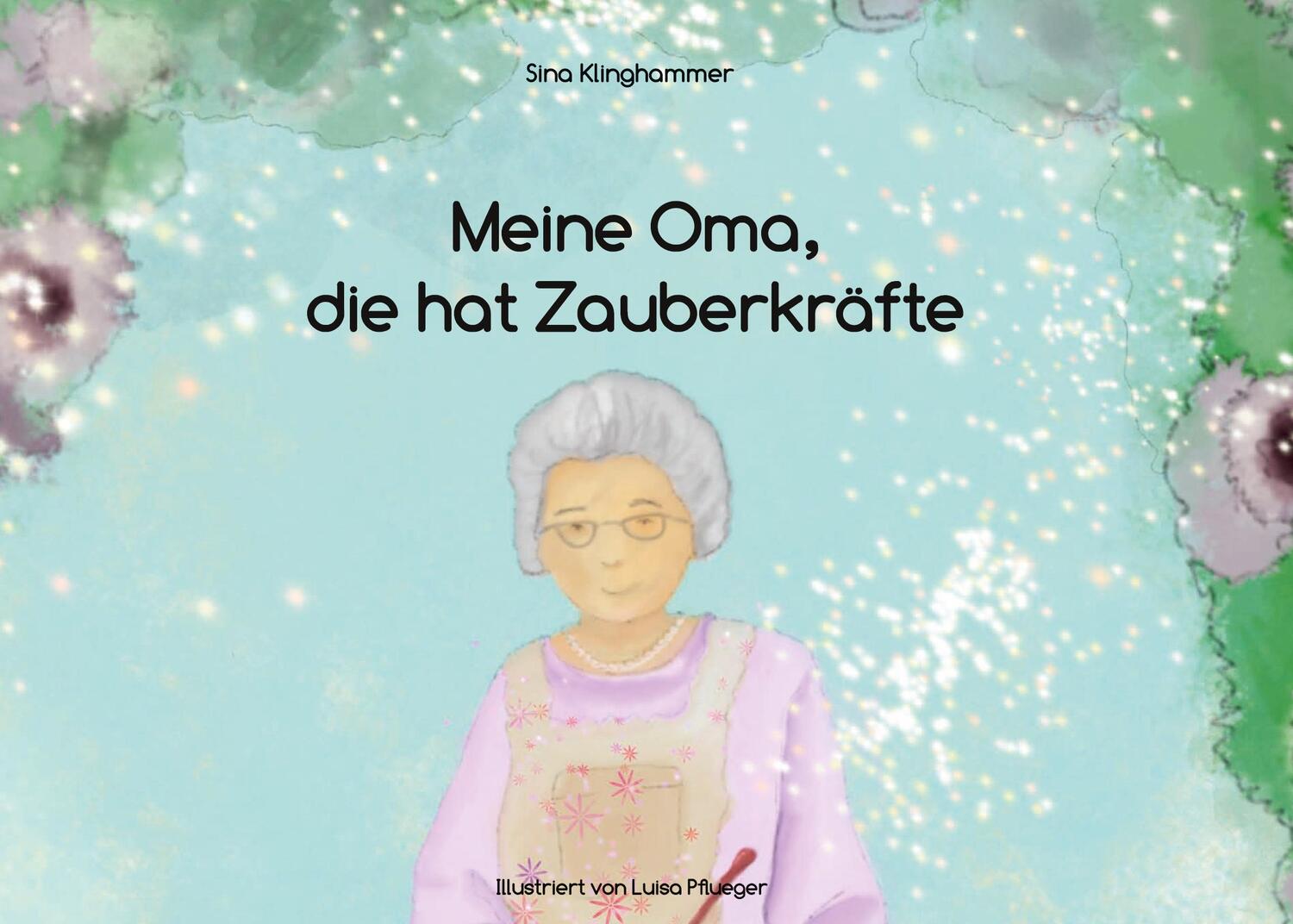 Cover: 9783757833619 | Meine Oma, die hat Zauberkräfte | Sina Klinghammer | Buch | 30 S.