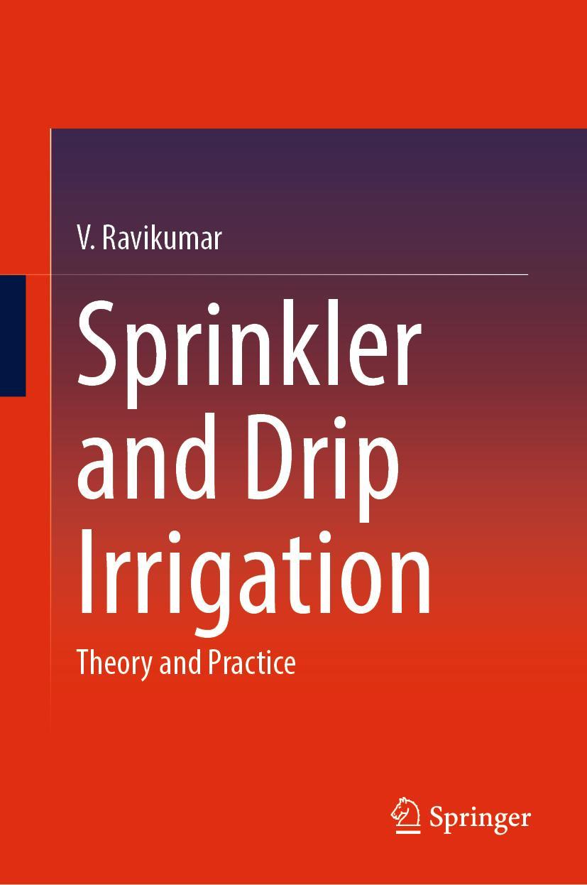 Cover: 9789811927744 | Sprinkler and Drip Irrigation | Theory and Practice | V. Ravikumar