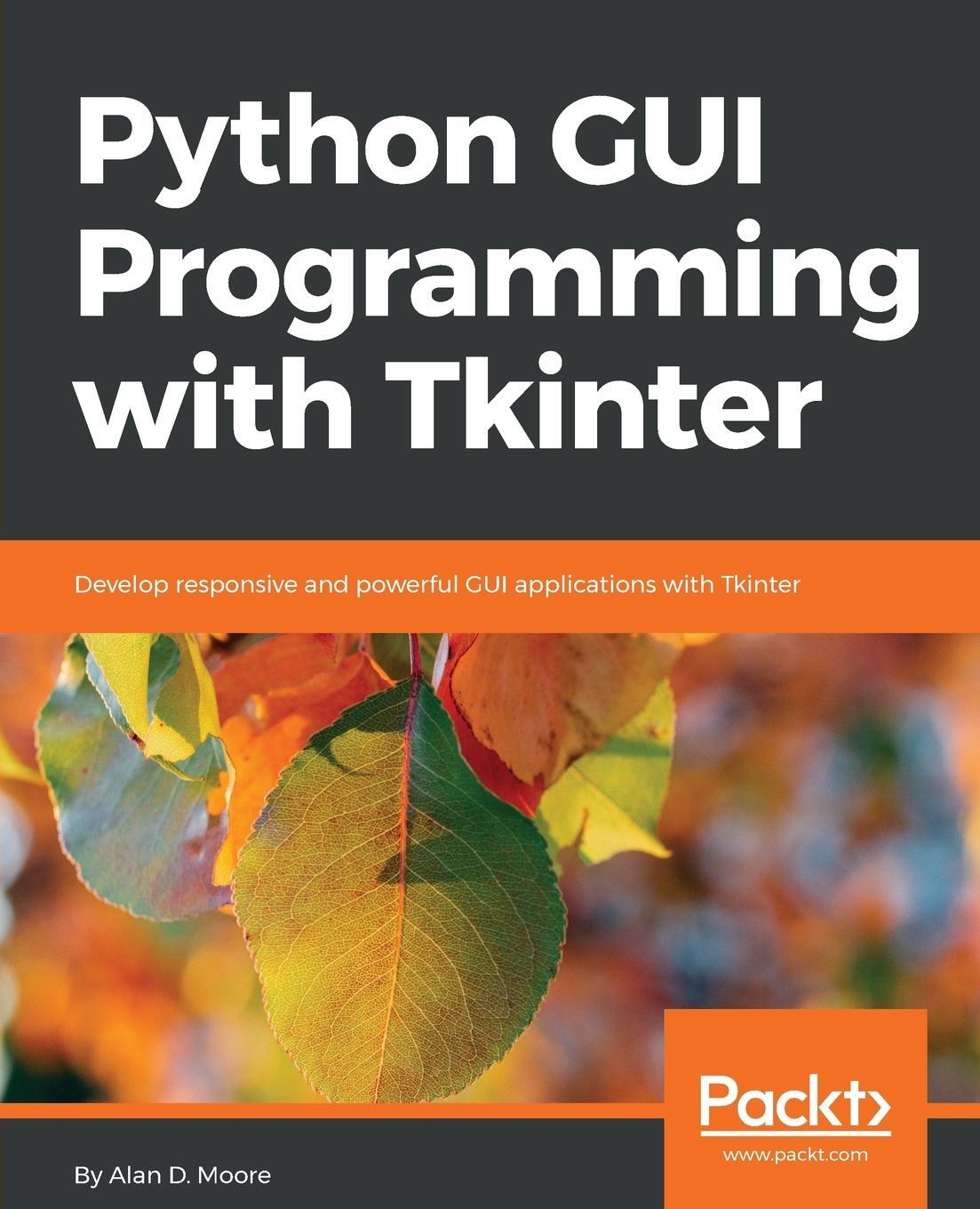 Cover: 9781788835886 | Python GUI Programming with Tkinter | Alan D. Moore | Taschenbuch
