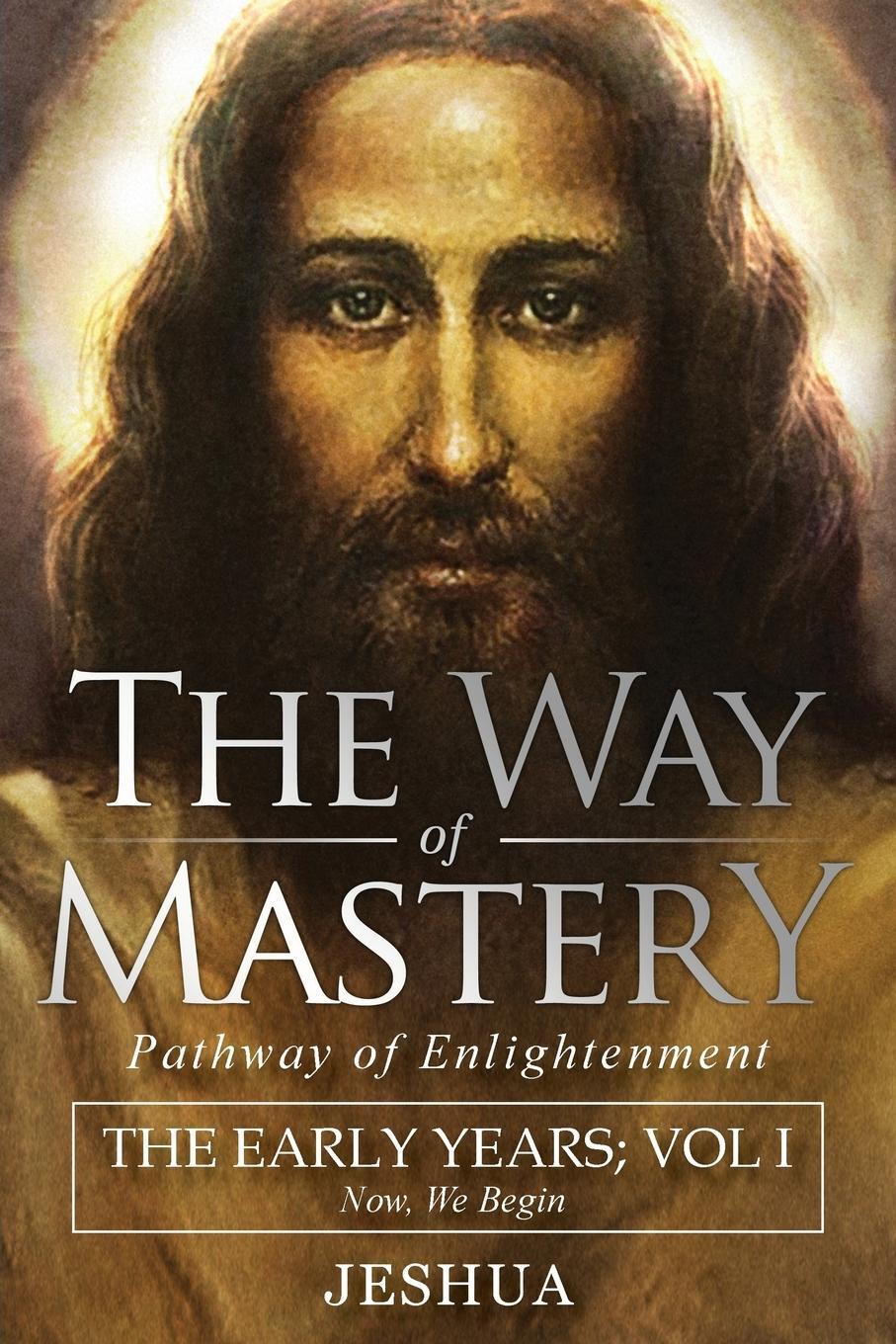 Cover: 9781941489468 | The Way of Mastery, Pathway of Enlightenment | Jeshua Ben Joseph