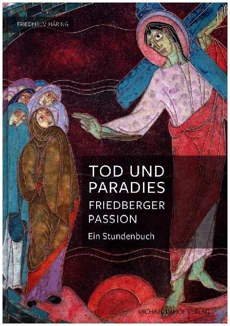 Cover: 9783731913061 | Tod und Paradies, Friedberger Passion | Ein Stundenbuch | Häring