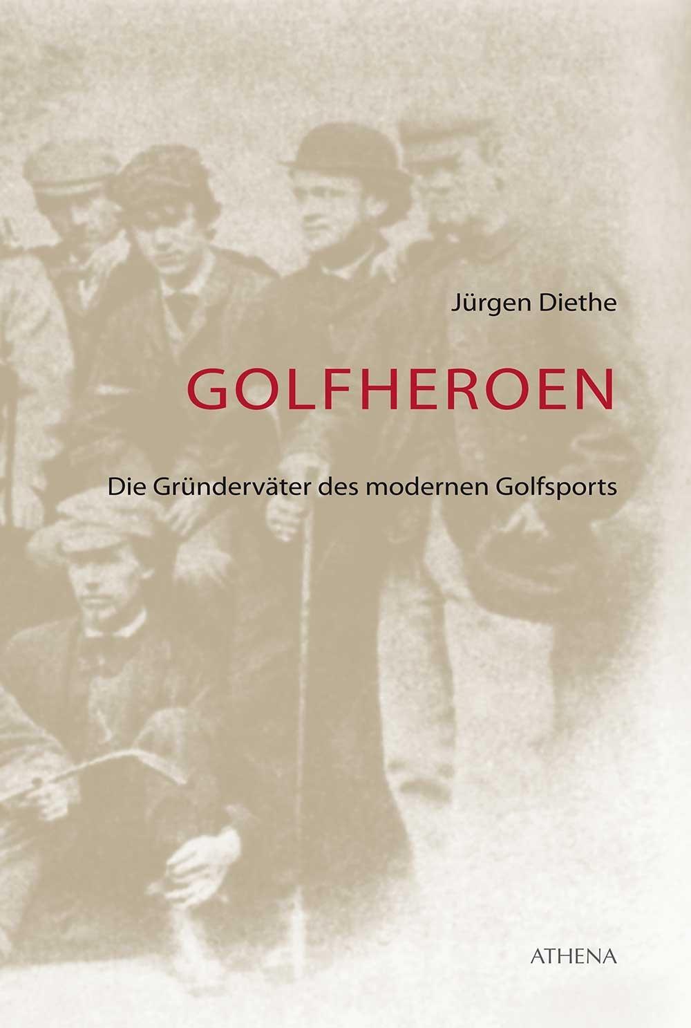 Cover: 9783763969005 | Golfheroen | Die Gründerväter des modernen Golfsports | Jürgen Diethe