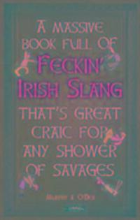 Cover: 9781847178718 | A Massive Book Full of FECKIN' IRISH SLANG that's Great Craic for...