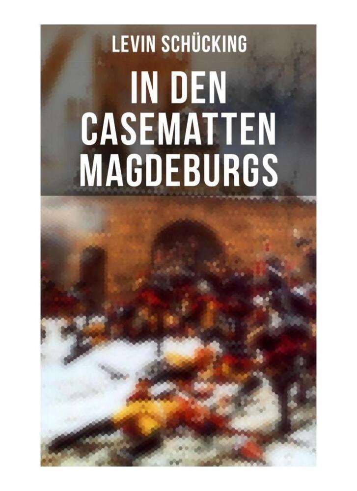 Cover: 9788027258475 | In den Casematten Magdeburgs | Levin Schücking | Taschenbuch | 40 S.