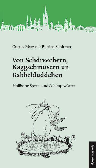 Cover: 9783963116469 | Von Schdreechern, Kaggschmusern un Babbelduddchen | Gustav Matz | Buch