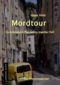 Cover: 9783981561333 | Mordtour | Commissaire Papperins zweiter Fall - ein Provencekirimi