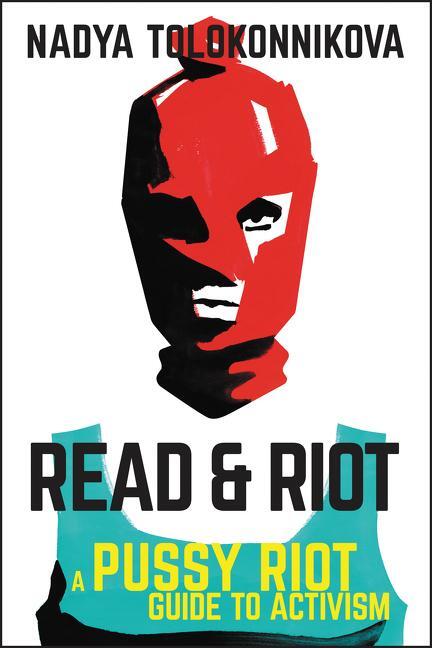 Cover: 9780062741585 | Read & Riot | A Pussy Riot Guide to Activism | Nadya Tolokonnikova