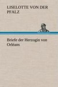 Cover: 9783847264750 | Briefe der Herzogin von Orléans | Liselotte von der Pfalz | Buch