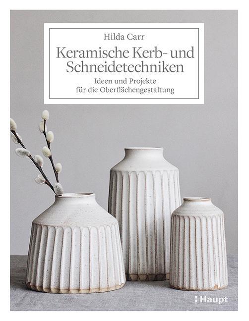 Cover: 9783258602332 | Keramische Kerb- und Schneidetechniken | Hilda Carr | Taschenbuch