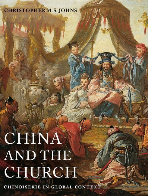 Cover: 9780520284654 | China and the Church | Chinoiserie in Global Context | Johns | Buch