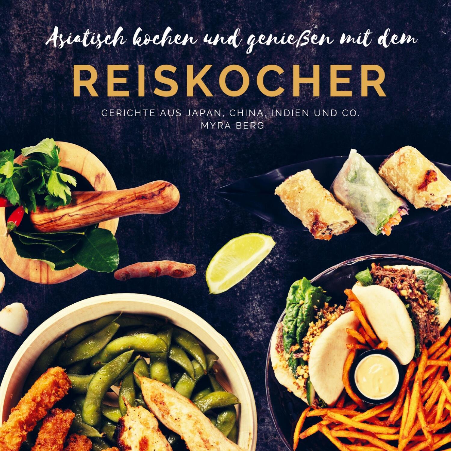 Cover: 9789403609430 | Asiatisch kochen und genießen mit dem Reiskocher | Myra Berg | Buch