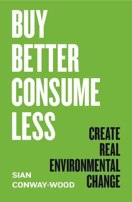Cover: 9781785788116 | Buy Better, Consume Less | Create Real Environmental Change | Buch
