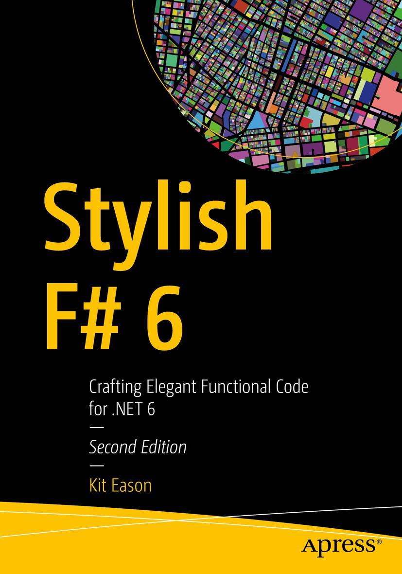 Cover: 9781484272046 | Stylish F# 6 | Crafting Elegant Functional Code for .NET 6 | Kit Eason