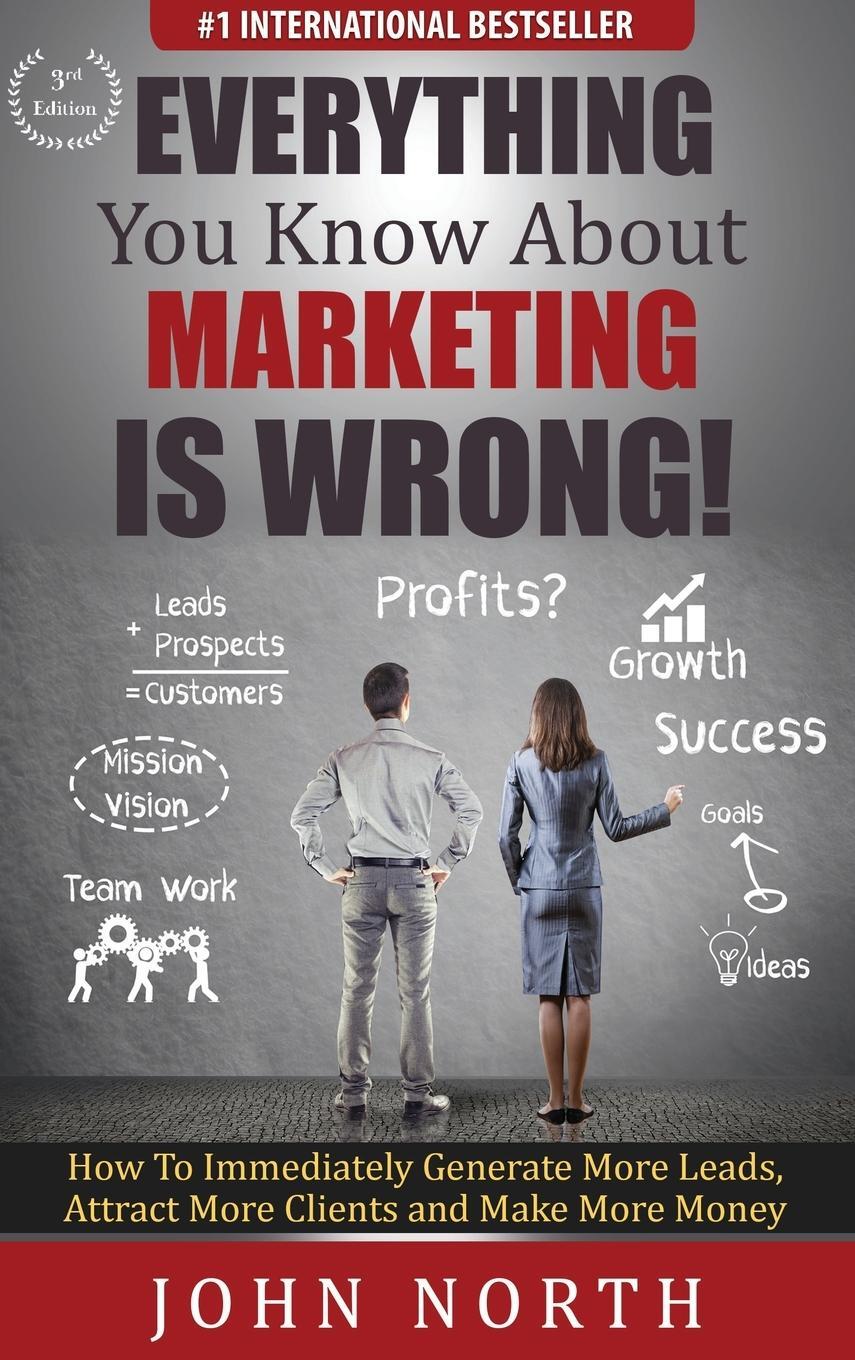Cover: 9781647645663 | Everything You Know About Marketing Is Wrong! | John North | Buch