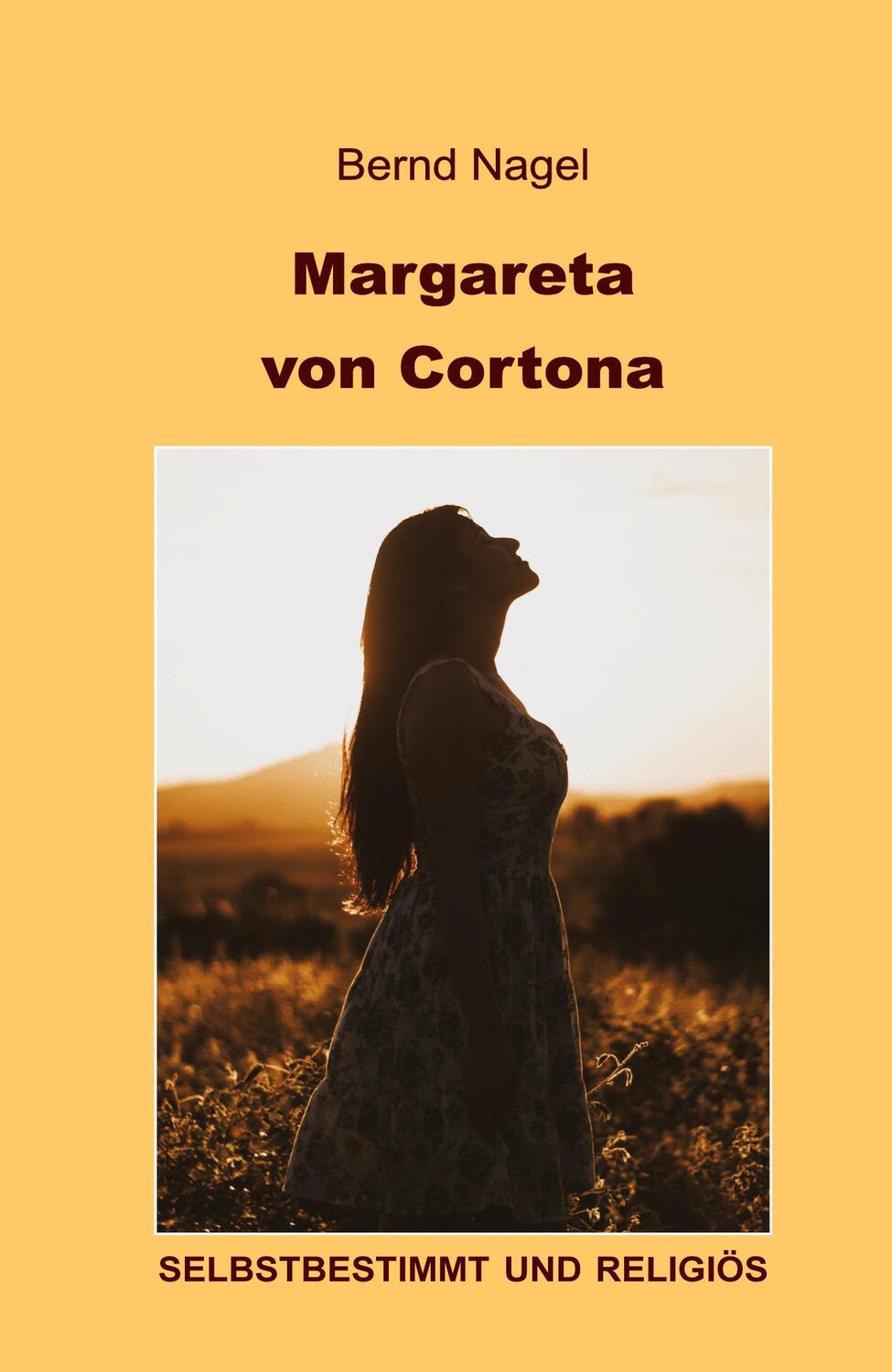 Cover: 9783943580402 | Margareta von Cortona | Selbstbestimmt und religiös | Bernd Nagel