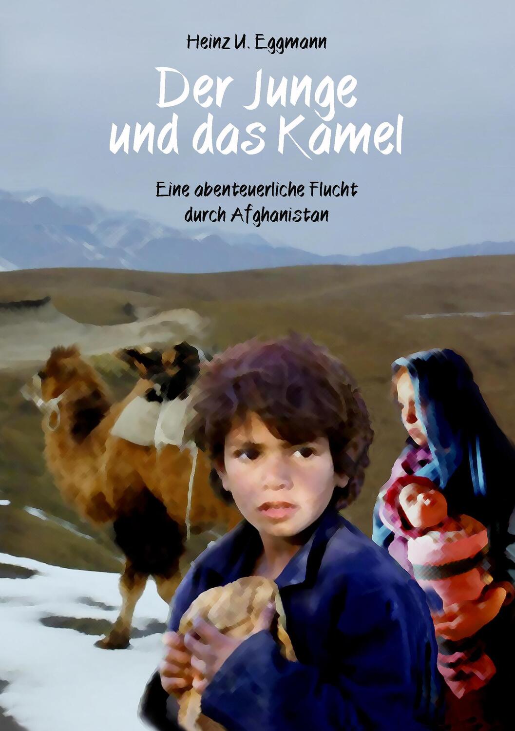 Cover: 9783738640038 | Der Junge und das Kamel | Eine abenteuerliche Flucht durch Afghanistan