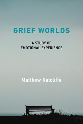 Cover: 9780262544801 | Grief Worlds | A Study of Emotional Experience | Matthew Ratcliffe