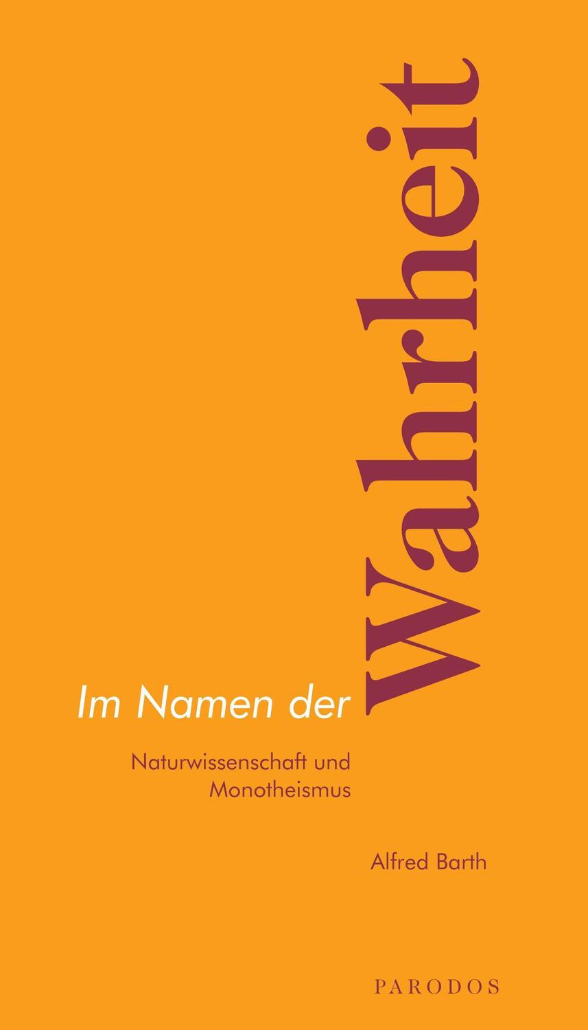 Cover: 9783968240060 | Im Namen der Wahrheit | Naturwissenschaft und Monotheismus | Barth