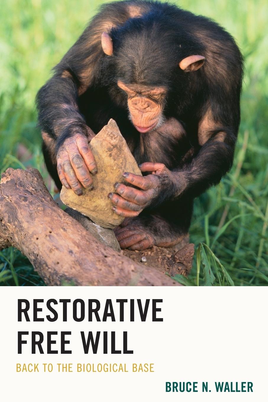 Cover: 9781498522403 | Restorative Free Will | Back to the Biological Base | Bruce N. Waller