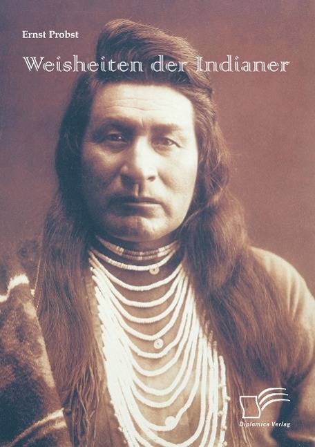Cover: 9783842872998 | Weisheiten der Indianer | Ernst Probst | Taschenbuch | 2014