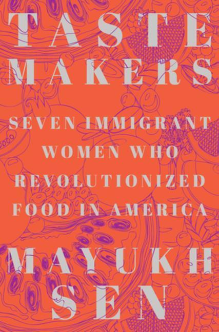 Cover: 9781324004516 | Taste Makers: Seven Immigrant Women Who Revolutionized Food in America