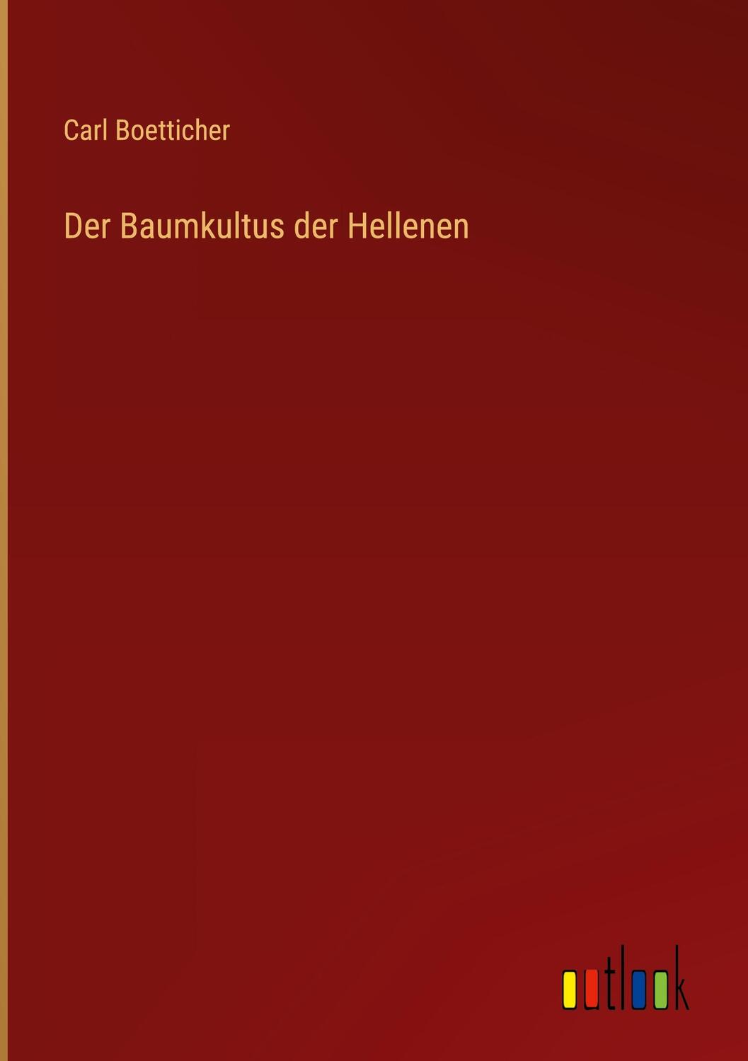 Cover: 9783368014711 | Der Baumkultus der Hellenen | Carl Boetticher | Buch | 580 S. | 2022