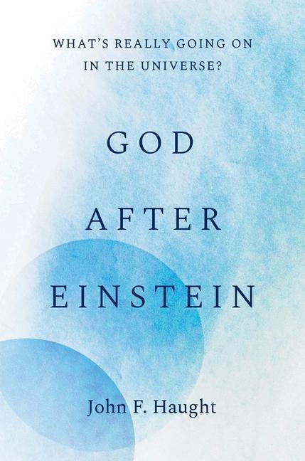Cover: 9780300251197 | God after Einstein | What's Really Going On in the Universe? | Haught
