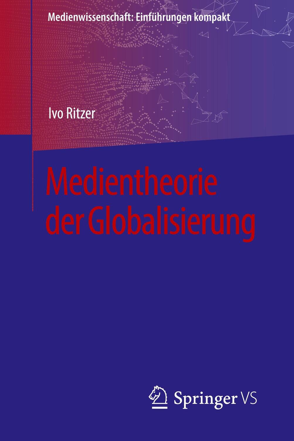 Cover: 9783658197810 | Medientheorie der Globalisierung | Ivo Ritzer | Taschenbuch | Deutsch