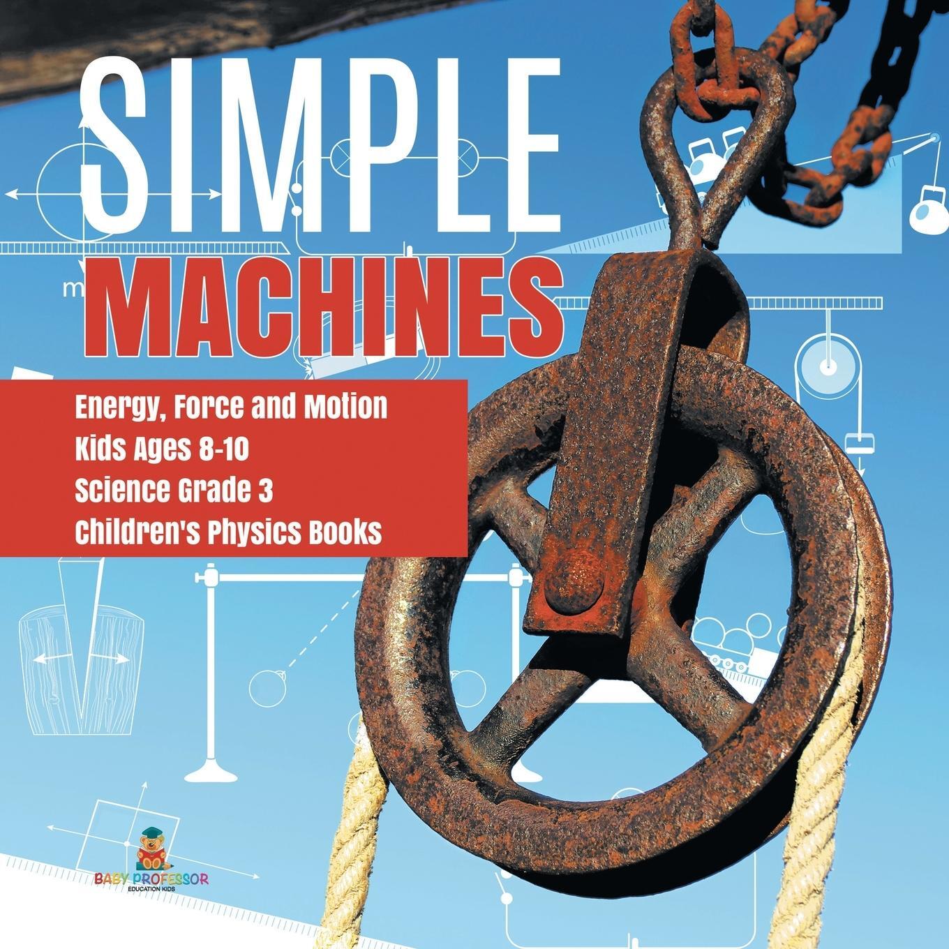 Cover: 9781541949171 | Simple Machines Energy, Force and Motion Kids Ages 8-10 Science...