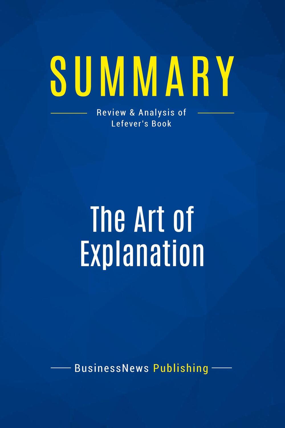 Cover: 9782511043875 | Summary: The Art of Explanation | Businessnews Publishing | Buch