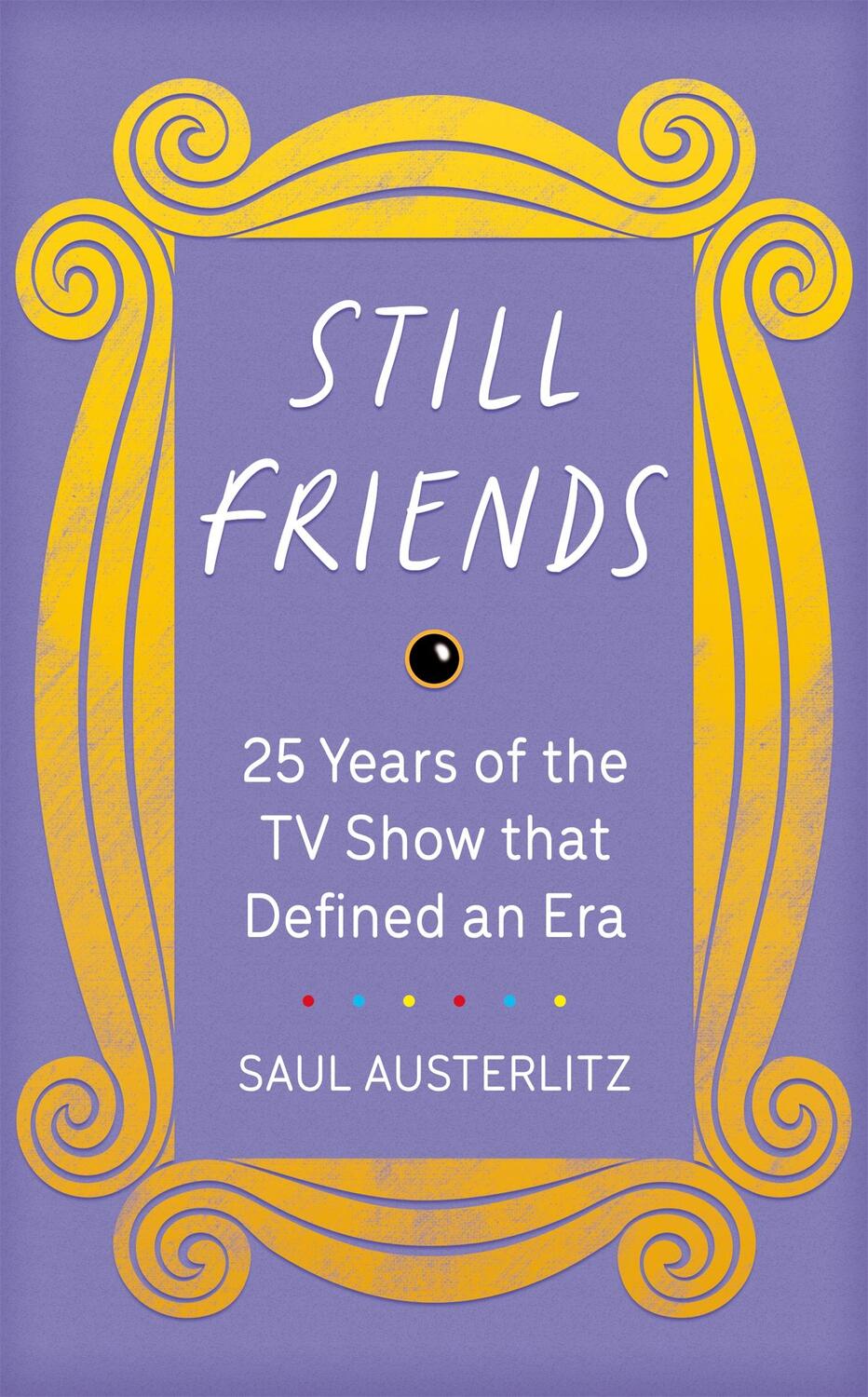 Cover: 9781409193906 | Still Friends | 25 Years of the TV Show That Defined an Era | Buch