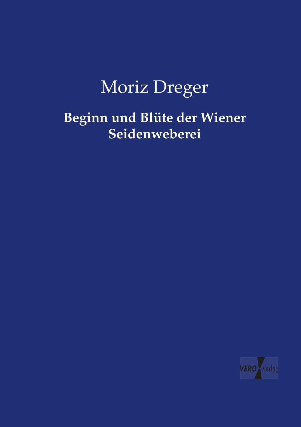 Cover: 9783737214278 | Beginn und Blüte der Wiener Seidenweberei | Moriz Dreger | Taschenbuch