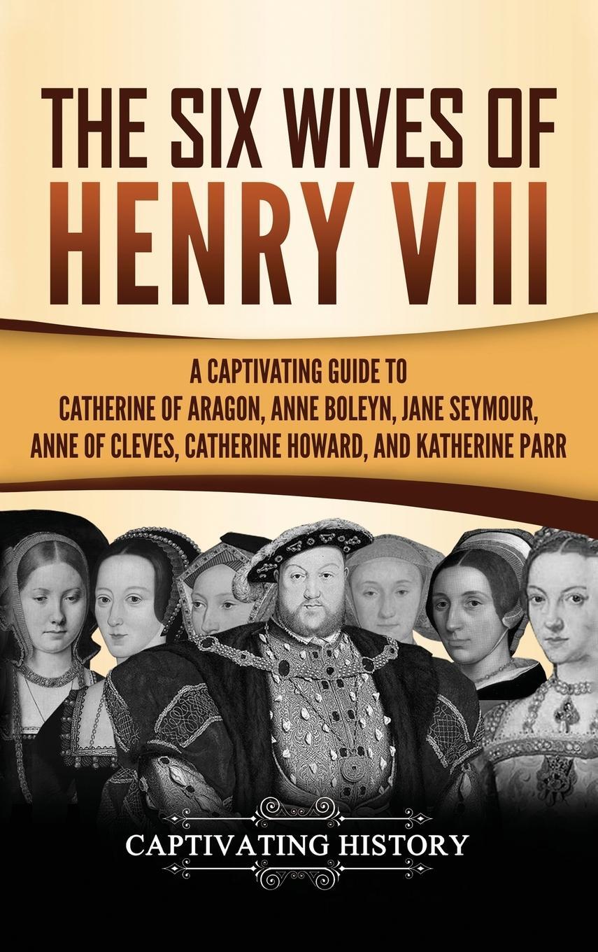 Cover: 9781647483425 | The Six Wives of Henry VIII | Captivating History | Buch | Englisch