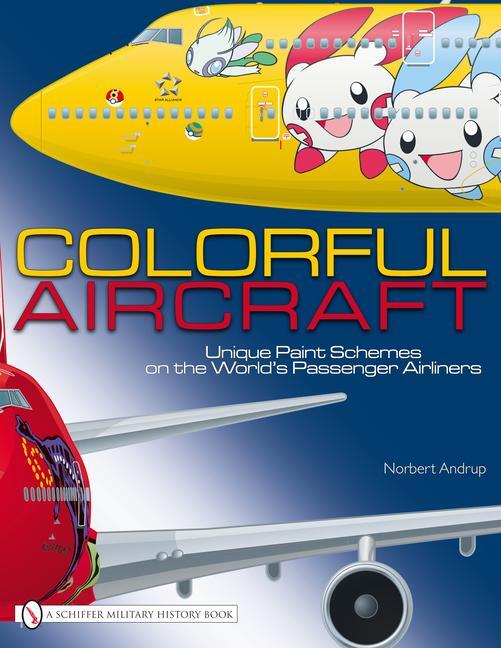 Cover: 9780764336560 | Colorful Aircraft: Unique Paint Schemes on the World's Passenger...