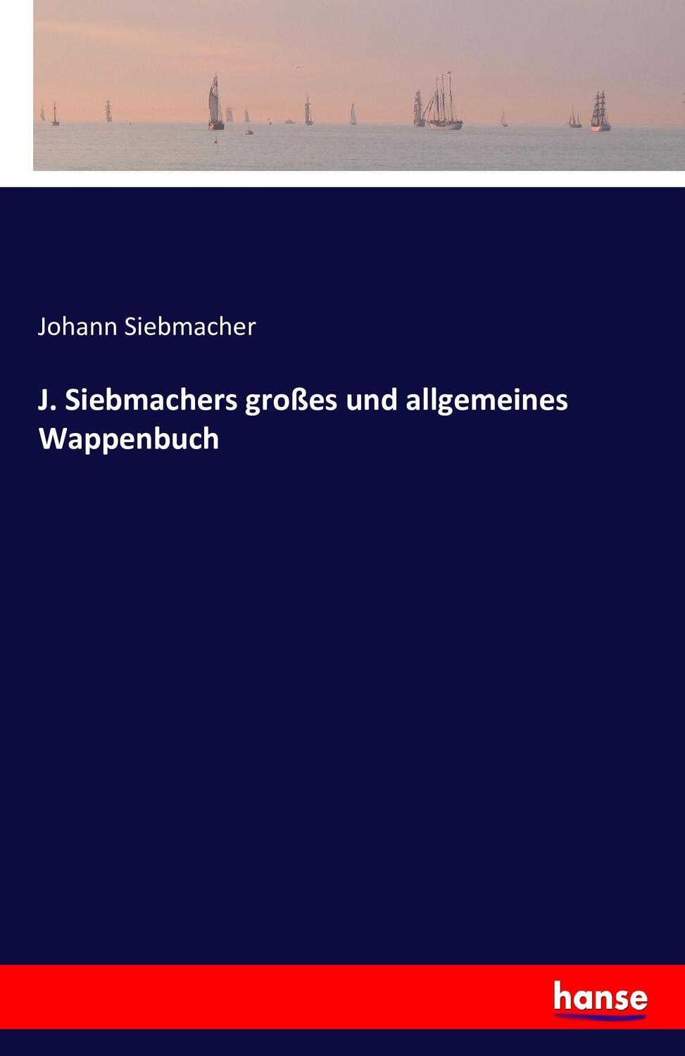 Cover: 9783743444393 | J. Siebmachers großes und allgemeines Wappenbuch | Johann Siebmacher