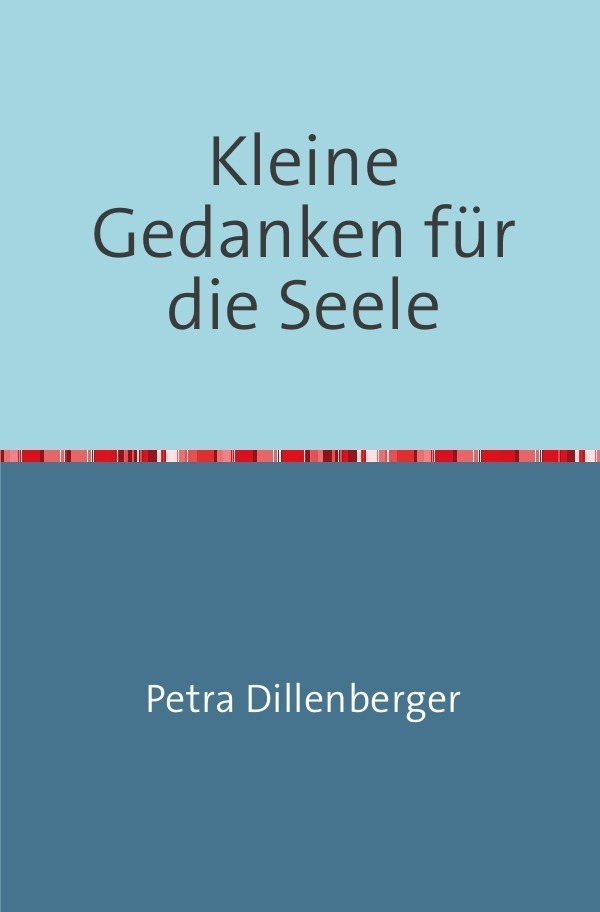 Cover: 9783737598606 | Kleine Gedanken für die Seele | Petra Dillenberger | Taschenbuch