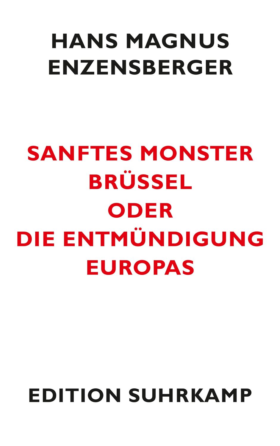Sanftes Monster Brüssel oder Die Entmündigung Europas - Enzensberger, Hans Magnus